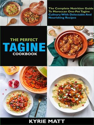 cover image of The Perfect Tagine Cookbook; the Complete Nutrition Guide to Moroccan One-Pot Tagine Culinary With Delectable and Nourishing Recipes